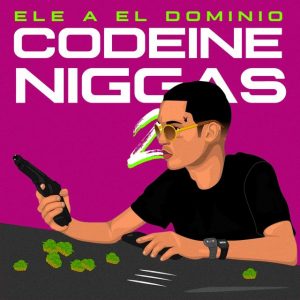 Ele A El Dominio – Codeine Niggas 2 (2020)